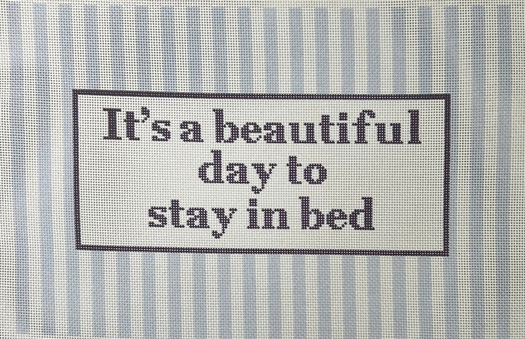 ITS A BEAUTIFUL DAY TO STAY IN BED