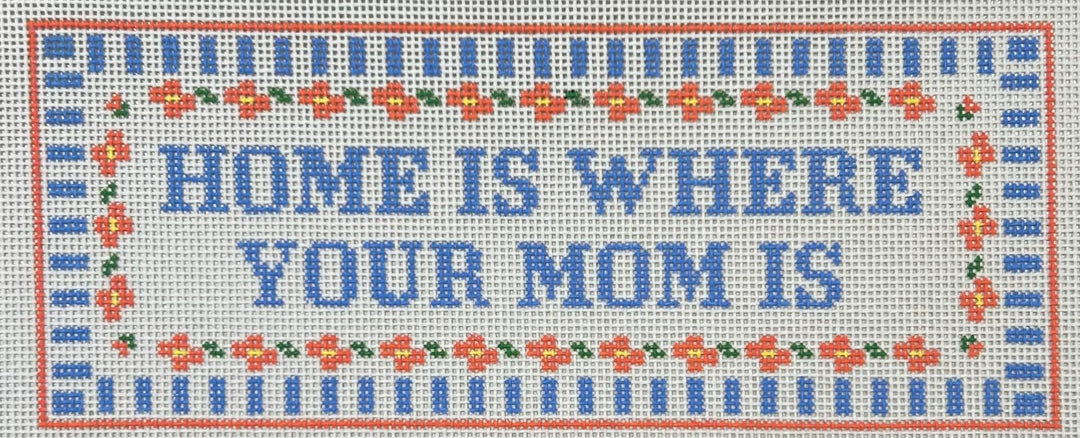 HOME IS WHERE YOUR MOM IS