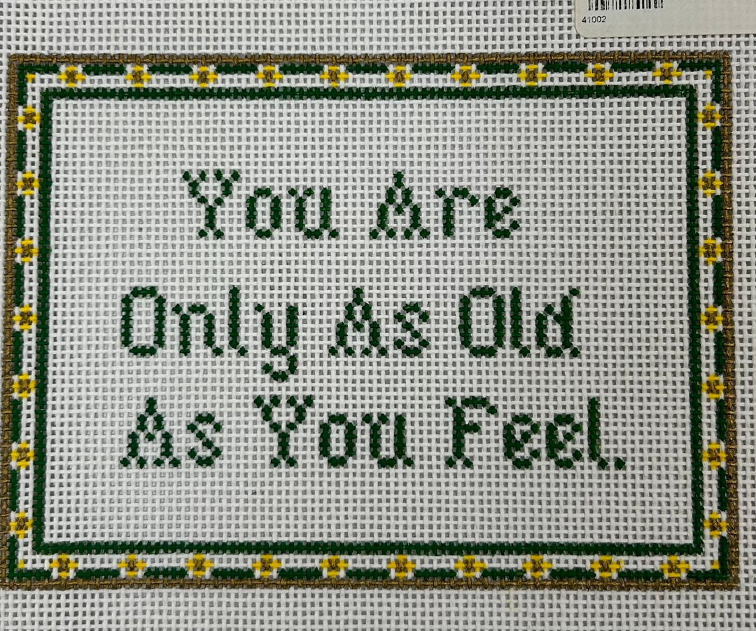 YOU ARE ONLY AS OLD AS YOU FEEL